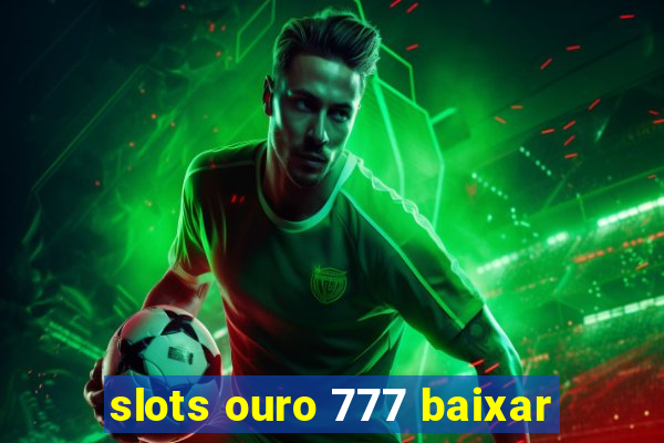 slots ouro 777 baixar