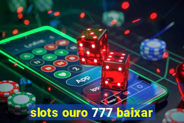 slots ouro 777 baixar