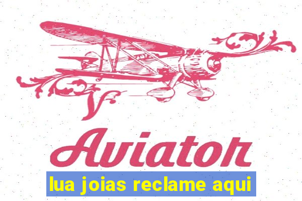 lua joias reclame aqui