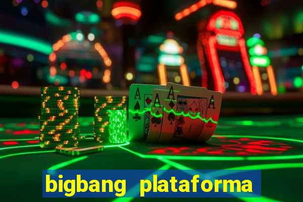 bigbang plataforma de jogos