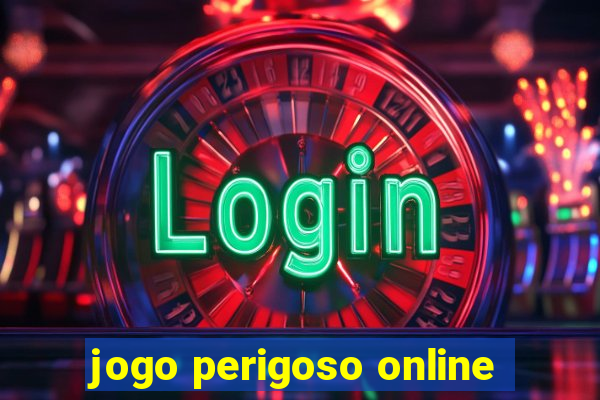 jogo perigoso online