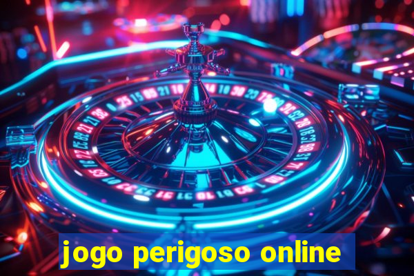 jogo perigoso online