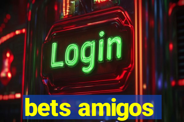 bets amigos