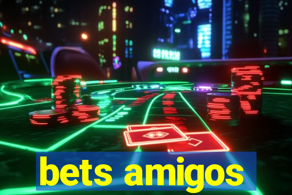 bets amigos