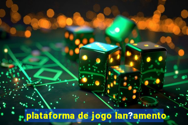 plataforma de jogo lan?amento