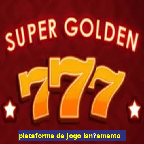 plataforma de jogo lan?amento