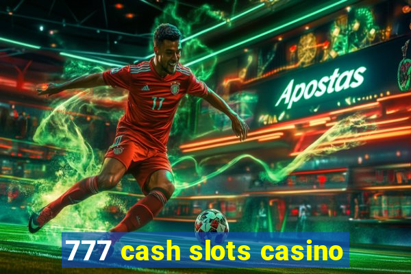 777 cash slots casino