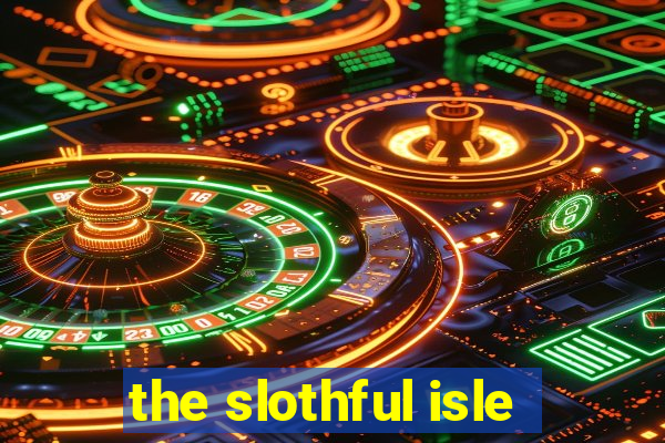 the slothful isle