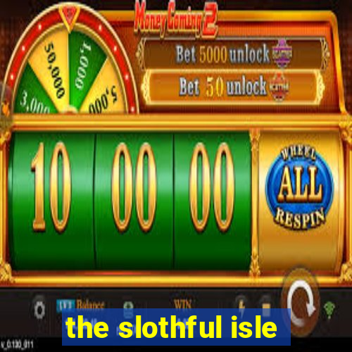 the slothful isle