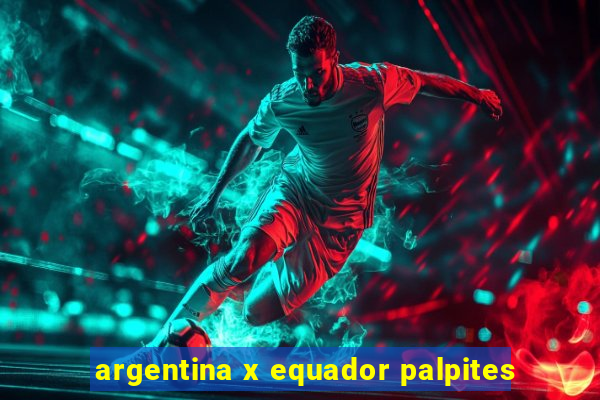 argentina x equador palpites