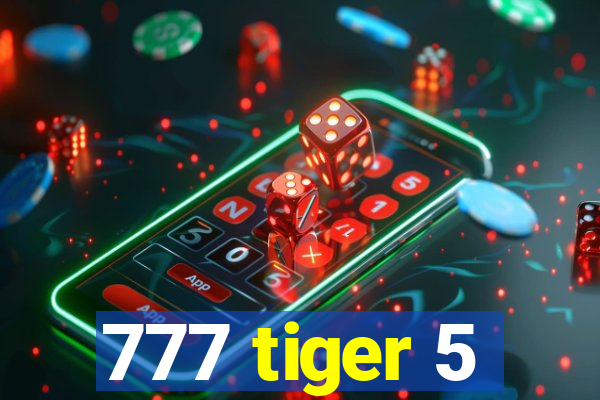 777 tiger 5