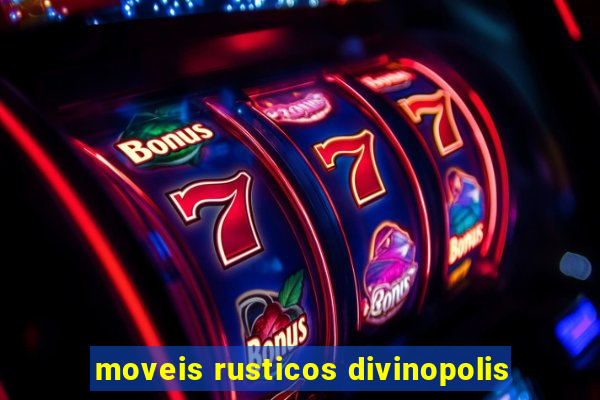 moveis rusticos divinopolis