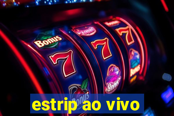 estrip ao vivo