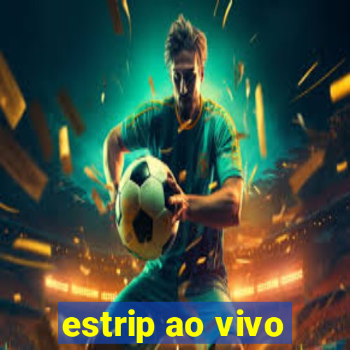 estrip ao vivo