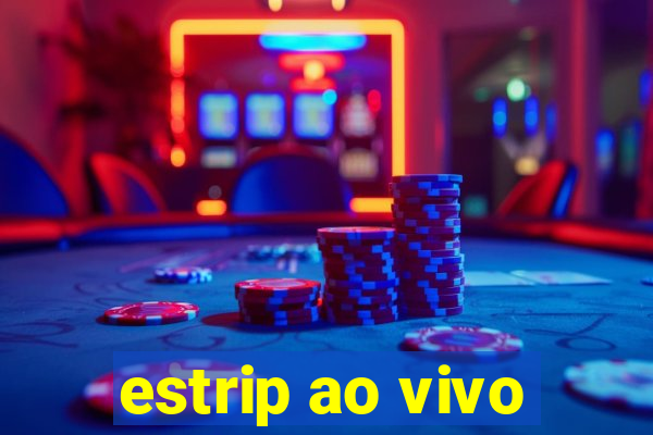 estrip ao vivo