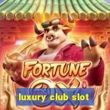 luxury club slot