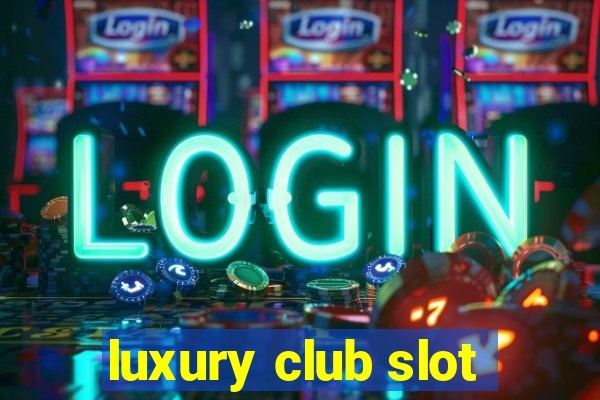 luxury club slot