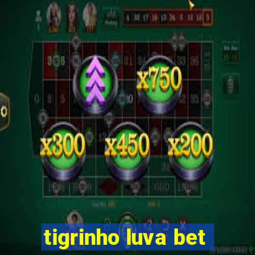 tigrinho luva bet