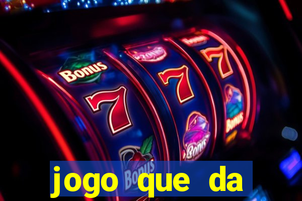 jogo que da dinheiro de gra?a