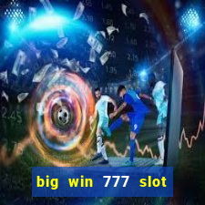 big win 777 slot online real money