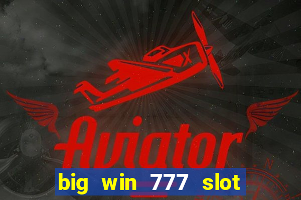 big win 777 slot online real money