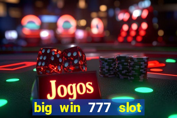 big win 777 slot online real money