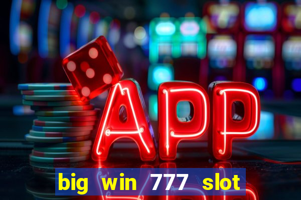 big win 777 slot online real money