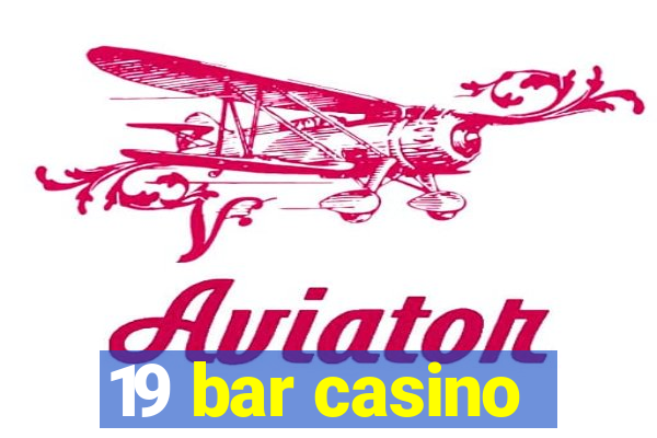 19 bar casino