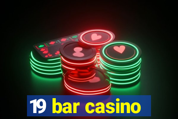 19 bar casino