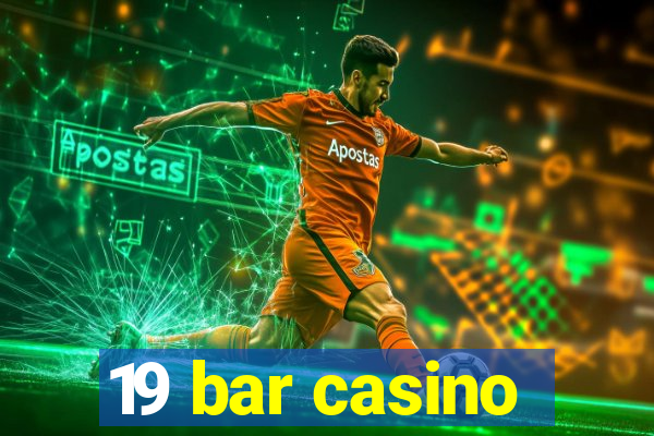 19 bar casino