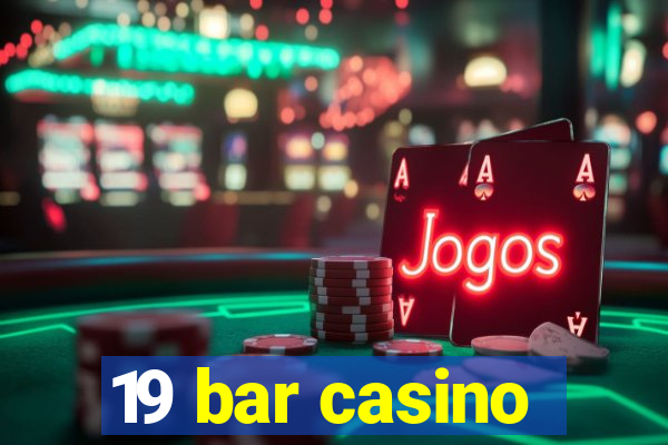 19 bar casino