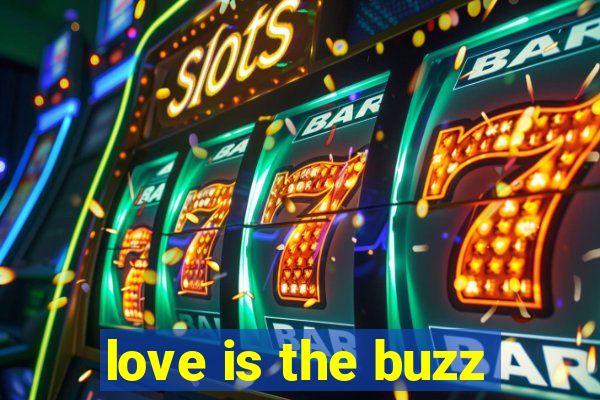 love is the buzz