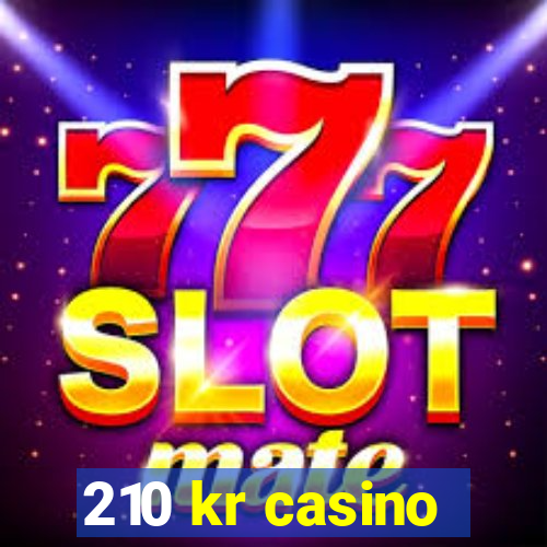 210 kr casino