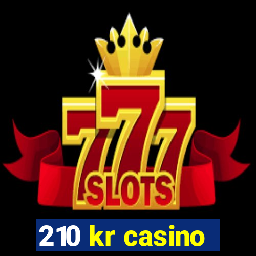 210 kr casino