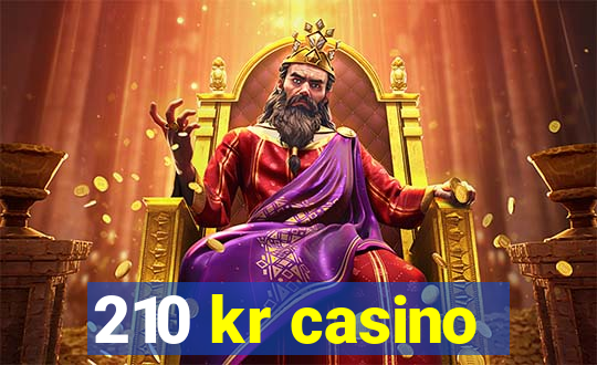 210 kr casino