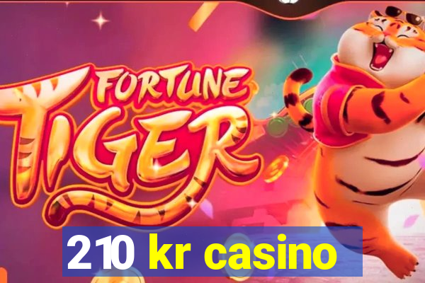 210 kr casino