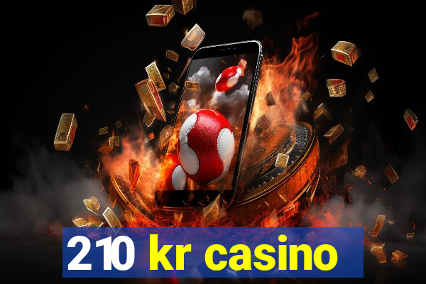 210 kr casino