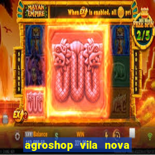 agroshop vila nova santiago rs