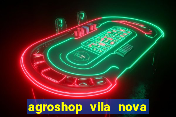 agroshop vila nova santiago rs