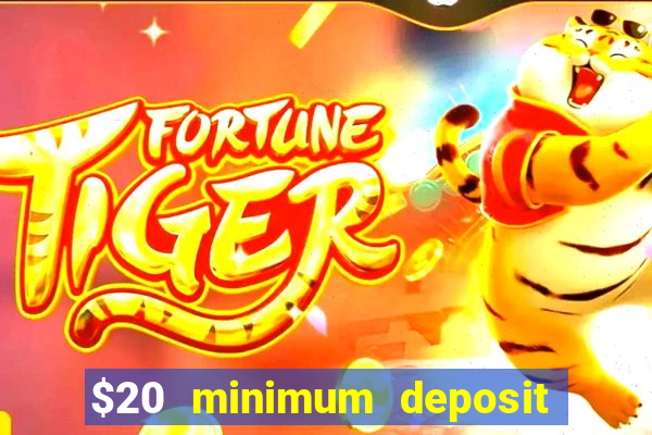 $20 minimum deposit online casino