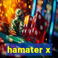 hamater x