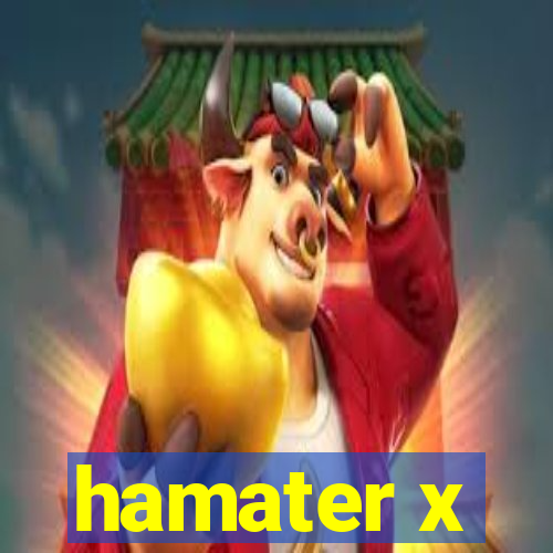 hamater x