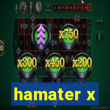 hamater x