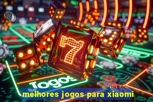 melhores jogos para xiaomi