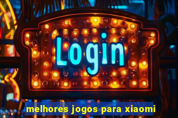 melhores jogos para xiaomi