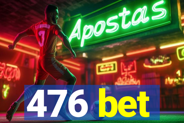 476 bet