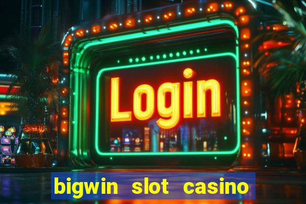 bigwin slot casino online login