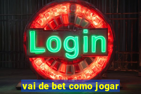 vai de bet como jogar