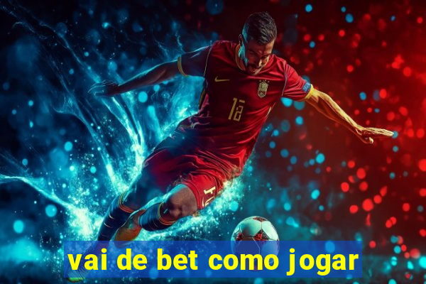 vai de bet como jogar