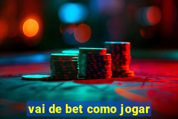 vai de bet como jogar